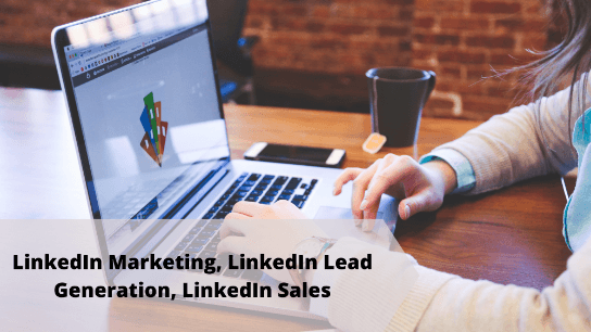 LinkedIn Marketing, LinkedIn Lead Generation, LinkedIn Sales
